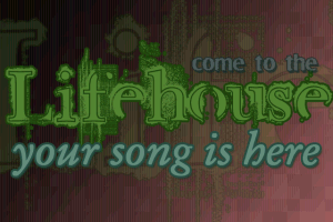 Come to the Lifehouse, your song is here